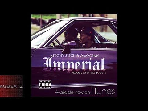 Mitchy Slick x OsoOcean - Imperial [Prod. By Tre Boogie] [New 2015]