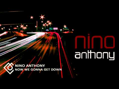 Nino Anthony - "Now We Gonna Get Down" (Original Mix)