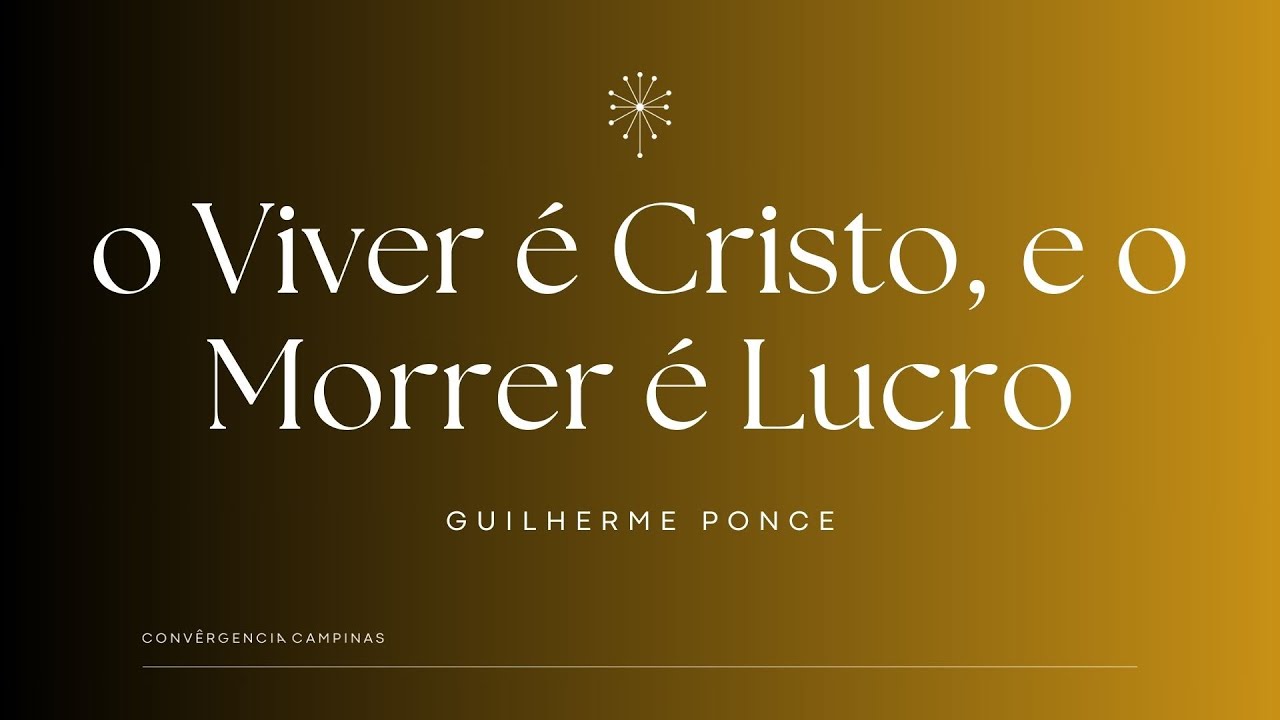 O Viver é Cristo, e o Morrer é Lucro | Guilherme Ponce - Igreja Convergência Campinas