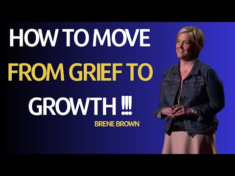 "How to Move from Grief to Growth" By Brene Brown Motivation
