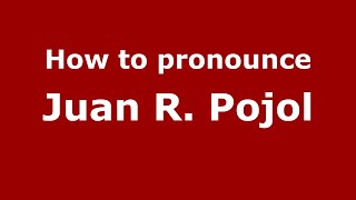 How to pronounce Juan R. Pojol