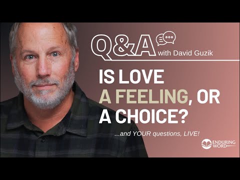 Is Love a Feeling or a Choice? LIVE Q&A with David Guzik