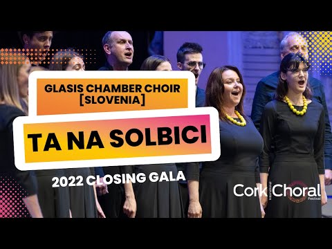 Glasis Chamber Choir [Slovenia] - Ta Na Solbici - 2022 Closing Gala