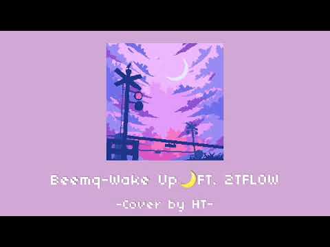Beemq​ -​ Wake​ Up​ 🌙​ FT. 2T​ FLOW​ (Cover​ by​ HT)​