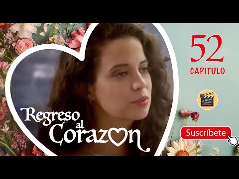 REGRESO AL CORAZON | CAP -  52 | La Novela Cubana