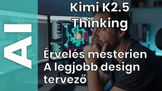 Kimi K2.5 Thinking mód teszt: a Moonshot AI legújabb, nyílt forráskódú, natív multimodális modellje