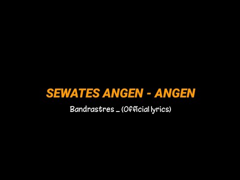 SEWATES ANGEN - ANGEN Bandrastres (official lyrics) ora Ono maksudku gawe gelo atimu