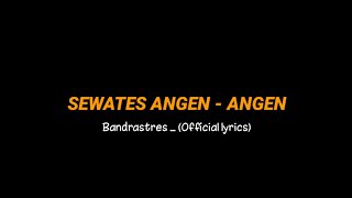 Download lagu SEWATES ANGEN - ANGEN Bandrastres (official lyrics) ora Ono maksudku gawe gelo atimu mp3 Download lagu SEWATES ANGEN - ANGEN Bandrastres (official lyrics) ora Ono maksudku gawe gelo atimu mp3