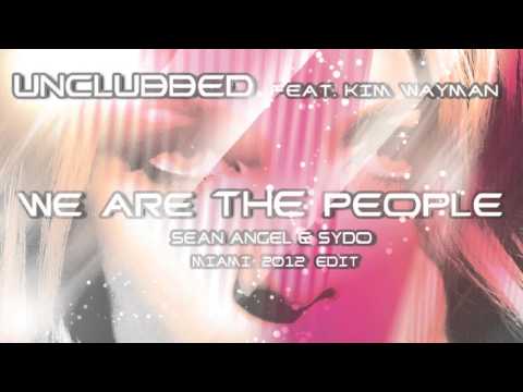UnClubbed feat Kim Wayman - We Are The People (Sean Angel & Sydo Miami 2012 Edit)