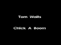Tom Waits - Chick A Boom 