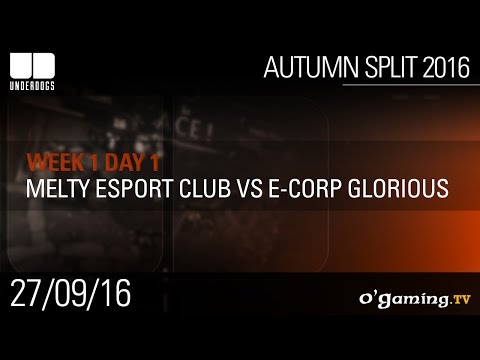 Melty Esport Club vs E-Corp Glorious - Underdogs Autumn Split 2016 W1D1