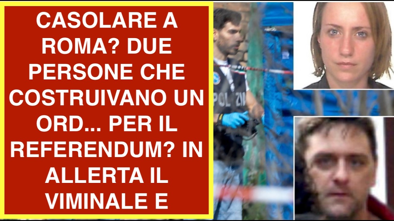 CASOLARE A ROMA? DUE PERSONE CHE COSTRUIVANO UN ORD... PER IL REFERENDUM? IN ALLERTA IL VIMINALE E