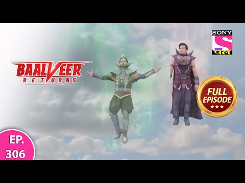Baalveer Returns | Full Episode | Episode 306 | 20th July, 2021