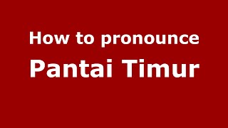 How to pronounce Pantai Timur