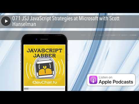 071 JSJ JavaScript Strategies at Microsoft with Scott Hanselman