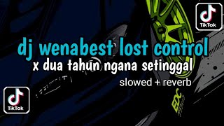 Download lagu DJ WENABEST LOST CONTROL X DUA TAHUN NGANA SETINGGAL - SLOWED   REVERB | VIRAL TIKTOK TERBARU 2024 mp3
