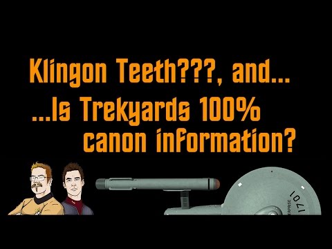Klingons teeth??... and Is Trekyards 100% Canon Information? - Captains StarLog March 3rd, 2017