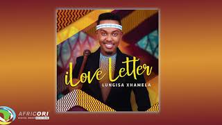 Lungisa Xhamela -  iLove Letter (Official Audio)