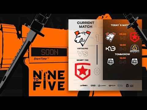 Gambit Youngsters vs Virtus pro [Nine to Five]