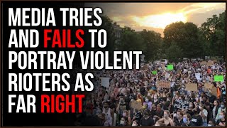 Media Tries To Call Rioters FAR RIGHT, Even Right Wing Watch Reporter Can&#39;t See It