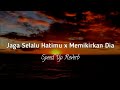 Jaga Selalu Hatimu X Memikirkan Dia Lirik Speed Up Reverb