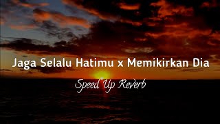 Download lagu Jaga Selalu Hatimu x Memikirkan Dia ( lirik   speed up,reverb) mp3