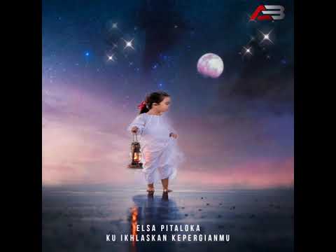 Elsa Pitaloka - Ku Ikhlaskan Kepergianmu