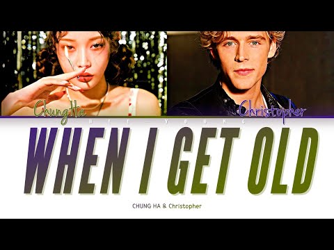 CHUNG HA & Christopher "When I Get Old" (Color Coded Lyrics)
