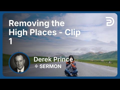Removing the High Places | Clip 1 | Derek Prince