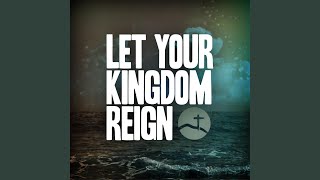 Let Your Kingdom Reign