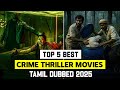 Top 5 Best Crime Suspense Thriller Movies Tamil Dubbed 2025 Crime Thriller Movies In Tamil