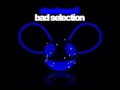 Deadmau5- Bad Selection