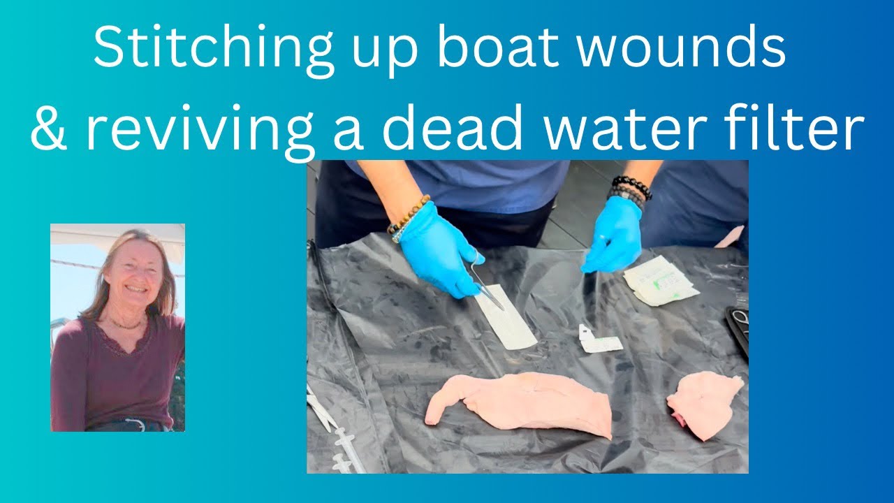 Stitching up wounds on board and reviving a dead water filter