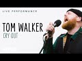 Tom Walker Cry Out Live Performance Vevo