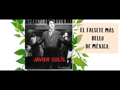 ANÁLISIS, EL FALSETE MÁS BELLO DE MÉXICO. JAVIER SOLÍS.