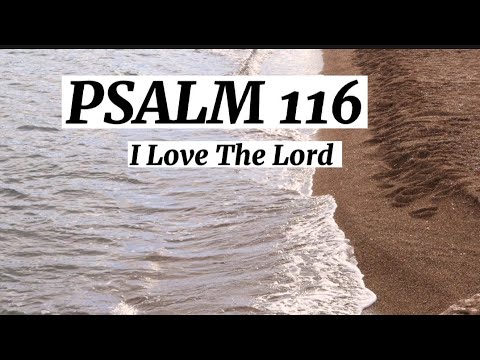 Psalm 116 - I Love The Lord
