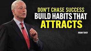 Don’t Chase Success, Build Habits That Attract It | Brian Tracy Motivational Speech