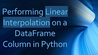Performing Linear Interpolation on a DataFrame Column in Python