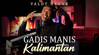 Download lagu Valdy Nyonk - Gadis Manis Kalimantan mp3