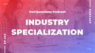 329. Why Industry Specialization Can Unlock Job Opportunities for Developers