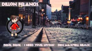 [Future Bass] Dillon Francis - Bruk Bruk (I Need Your Lovin') (Ben Maxwell Remix)