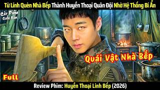 [Review Phim] Huyền Thoại Lính Bếp (Full) - Từ Lính Quèn Trở Thành Huyền Thoại Nhờ Hệ Thống Bí Ẩn