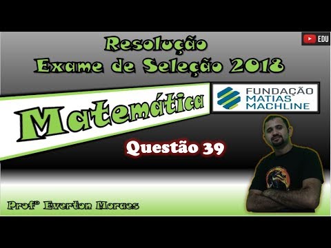 Fundação Matias Machline - Questão 39 - Exame de Seleção 2018