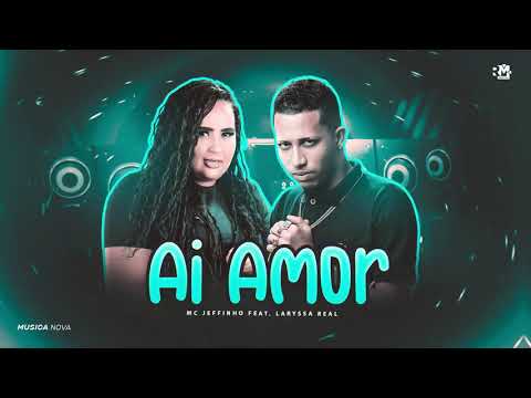 MC JEFFINHO E LARYSSA REAL - AI AMOR - (BNB NO BEAT) MÚSICA NOVA