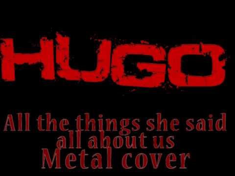 Hugo All The Things She Saidall About Us Tatu Metal Version