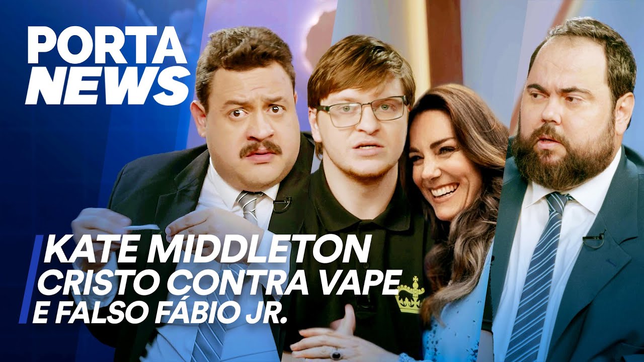PORTA NEWS: KATE MIDDLETON, CRISTO CONTRA VAPES E FALSO FÁBIO JR