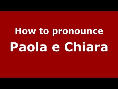 How to pronounce Paola e Chiara (Italian/Italy) - PronounceNames.com