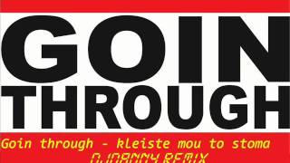 goin through - kleiste mou to stoma (djdanny remix)
