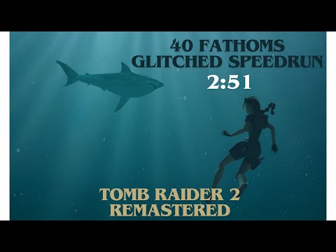 Tomb Raider 2 Remastered | 40 Fathoms Glitched speedrun | 2:51