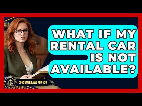 What If My Rental Car Is Not Available? - Consumer Laws For You
